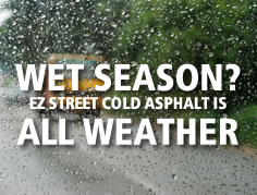 Wet Season? Ez Street Cold Asphalt Is All Weather